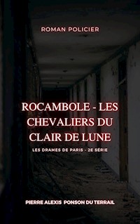 Rocambole - Les Chevaliers du Clair de Lune - Pierre-Alexis Ponson du Terrail - E-Book