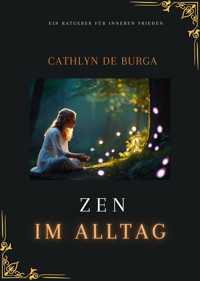 Zen im Alltag - Cathlyn de Burga - E-Book