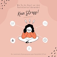 Kein Stress! Wie Du die Angst vor dem Kontrollverlust überwindest - Zentrum für Stressregulation - Hörbuch