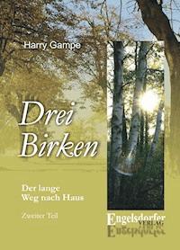 Drei Birken. Der lange Weg nach Haus. Zweiter Teil - Harry Gampe - E-Book