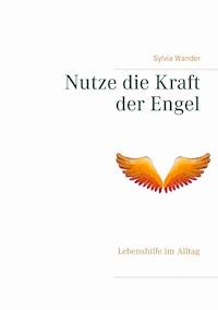 Nutze die Kraft der Engel - Sylvia Wander - E-Book