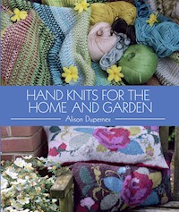 Hand Knits for the Home and Garden - Alison Dupernex - E-Book