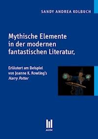 Mythische Elemente in der modernen fantastischen Literatur - Sandy Andrea Kolbuch - E-Book