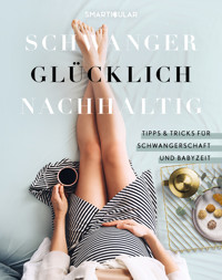 Schwanger Glücklich Nachhaltig -  - E-Book
