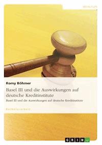 Basel III und die Auswirkungen auf deutsche Kreditinstitute - Romy Böhmer - E-Book