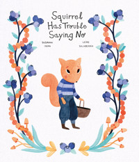 Squirrel Has Trouble Saying No - Susanna Isern - E-Book