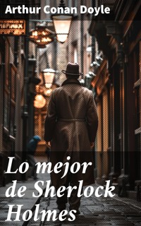 Lo mejor de Sherlock Holmes - Arthur Conan Doyle - E-Book