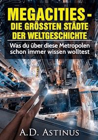 Die neun größten Städte der Weltgeschichte - A.D. Astinus - E-Book