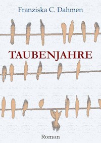 Taubenjahre - Franziska C. Dahmen - E-Book
