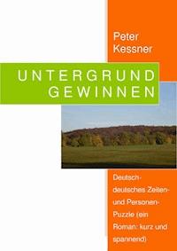 UNTERGRUND GEWINNEN - Peter Kessner - E-Book