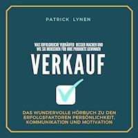 VERKAUF - Was erfolgreiche Verkäufer besser machen und wie sie Menschen für Ihre Produkte gewinnen - Patrick Lynen - Hörbuch