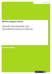 Aktuelle Sprachpolitik und Sprachbewusstsein in Galicien - Bettina  Vázquez García - E-Book