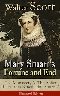 Mary Stuart's Fortune and End: The Monastery & The Abbot - Walter Scott - E-Book
