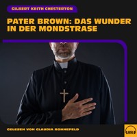 Pater Brown: Das Wunder in der Mondstraße - Gilbert Keith Chesterton - Hörbuch