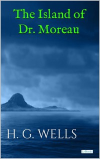 The Island of Doctor Moreau - Wells - H.G. Wells - E-Book