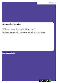 Effekte von Foam-Rolling auf belastungsinduzierten Muskelschaden - Alexander Seifried - E-Book