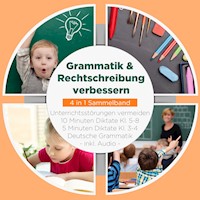 Grammatik & Rechtschreibung verbessern - 4 in 1 Sammelband: 10 Minuten Diktate Kl. 5-8 | 5 Minuten Diktate Kl. 3-4 | Deutsche Grammatik | Unterrichtsstörungen vermeiden - inkl. Audio - Sebastian Häfner - Hörbuch