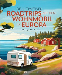 Die ultimativen Roadtrips mit dem Wohnmobil in Europa - Stephanie Rickenbacher - E-Book