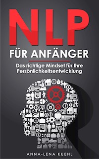NLP für Anfänger - Anna-Lena Kuehl - E-Book