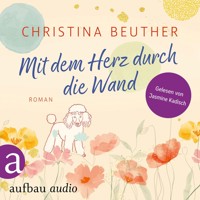 Mit dem Herz durch die Wand (Ungekürzt) - Christina Beuther - Hörbuch