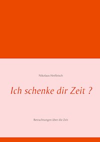 Ich schenke dir Zeit ? - Nikolaus Hetfleisch - E-Book