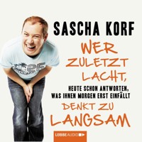 Wer zuletzt lacht, denkt zu langsam - Heute schon antworten, was Ihnen morgen erst einfällt - Sascha Korf - Hörbuch