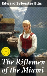 The Riflemen of the Miami - Edward Sylvester Ellis - E-Book