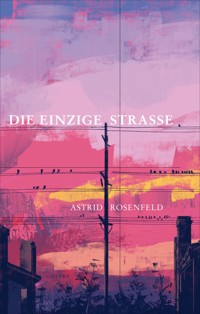 Die einzige Strasse - Astrid Rosenfeld - E-Book