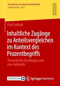 Inhaltliche Zugänge zu Anteilsvergleichen im Kontext des Prozentbegriffs - Paul Gudladt - E-Book
