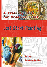 Just Start Painting! - Petra Schmiedecke - E-Book