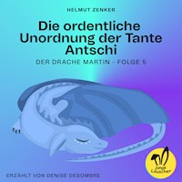 Die ordentliche Unordnung der Tante Antschi (Der Drache Martin, Folge 5) - Helmut Zenker - Hörbuch