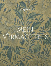 Mein Vermächtnis - S. Retra - E-Book