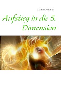 Aufstieg in die 5. Dimension - Arimea Ashanti - E-Book