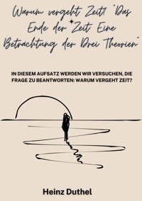 "Warum vergeht Zeit? Das Ende der Zeit" - Heinz Duthel - E-Book