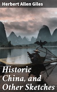 Historic China, and Other Sketches - Herbert Allen Giles - E-Book