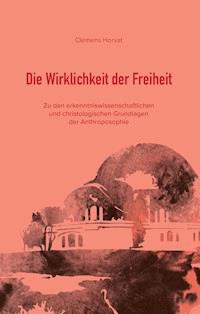 Die Wirklichkeit der Freiheit - Clemens Horvat - E-Book