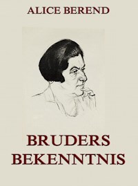 Bruders Bekenntnis - Alice Berend - E-Book