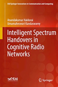 Intelligent Spectrum Handovers in Cognitive Radio Networks - Anandakumar Haldorai - E-Book