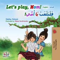 Let’s Play, Mom ! فَلْنَـْـــلعب يا أمّي - Shelley Admont - E-Book
