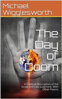 The Day of Doom / A Poetical Description of the Great and Last Judgment: With Other Poems - Michael Wigglesworth - E-Book