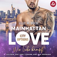 MAINHATTAN LOVE - Wie Liebe kämpft (Die City Options Reihe) - Lilly M. Beck - Hörbuch
