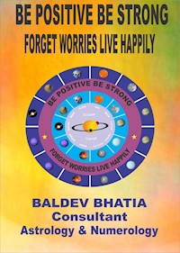 BE POSITIVE BE STRONG - BALDEV BHATIA - E-Book