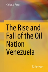 The Rise and Fall of the Oil Nation Venezuela - Carlos A. Rossi - E-Book