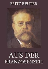 Aus der Franzosenzeit - Fritz Reuter - E-Book
