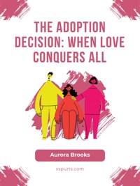 The Adoption Decision- When Love Conquers All - Aurora Brooks - E-Book