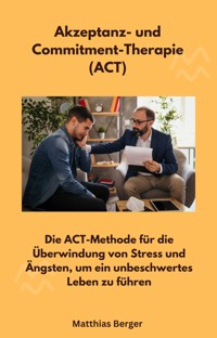 Akzeptanz- und Commitment-Therapie (ACT) - Matthias Berger - E-Book