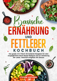 Basische Ernährung und Fettleber Kochbuch - Stefanie Hoffmann - E-Book