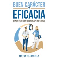 Buen carácter y eficacia. 5 pasos para el éxito personal y profesiona - Benjamín Zorrilla - Hörbuch
