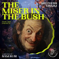 The Miser in the Bush (Story Time, Episode 34) - Brothers Grimm - Hörbuch