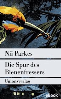 Die Spur des Bienenfressers - Nii Parkes - E-Book